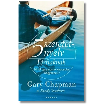 Az 5 szeretetnyelv férfiaknak - Mitől lesz egy jó kapcsolat nagyszerű? - Gary Chapman