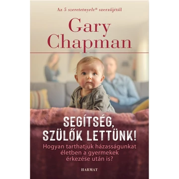 Segítség, szülők lettünk! - GARY CHAPMAN