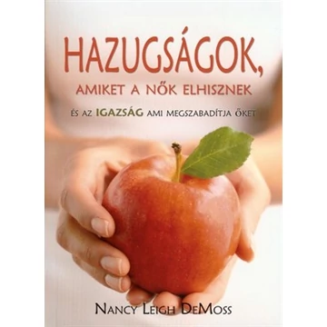 Hazugságok, amiket a nők elhisznek és az igazság, ami megszabadítja őket - Nancy Leigh DeMoss