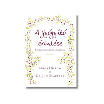 A Gyógyító érintése - Linda Dillow és Dr. Juli Slattery