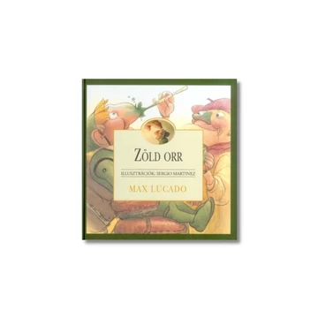 Zöld orr - Martinez, Sergio (Illusztrátor) , Max Lucado (Író)