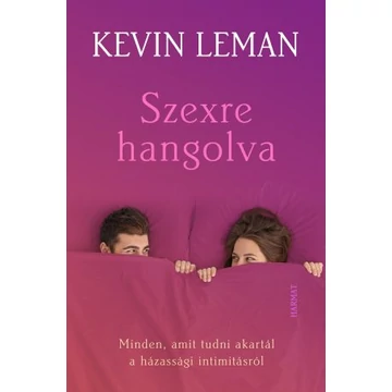 Szexre hangolva – Minden, amit tudni akartál a házassági intimitásról - KEVIN LEMAN