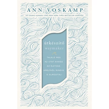 Útkészítő -  Találd meg az utat ahhoz az élethez, amelyről mindig is álmodtál! - Ann Voskamp