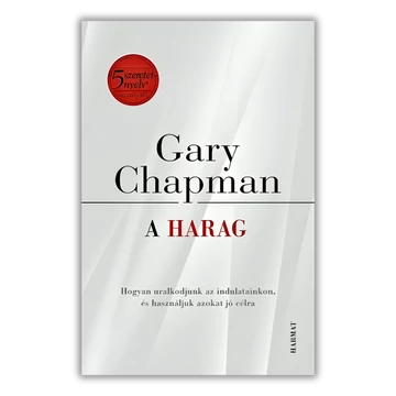 A harag Hogyan uralkodjunk az indulatainkon, és használjuk azokat jó célra? - Gary Chapman