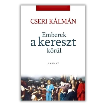 Emberek a kereszt körül - CSERI KÁLMÁN