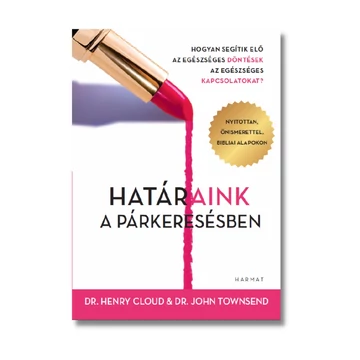 Határaink a párkeresésben Hogyan segítik elő az egészséges döntések az egészséges kapcsolatokat? - Henry Cloud , John Townsend