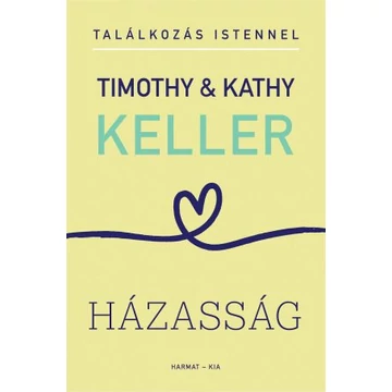 Házasság - Találkozás Istennel Timothy &amp; Kathy Keller
