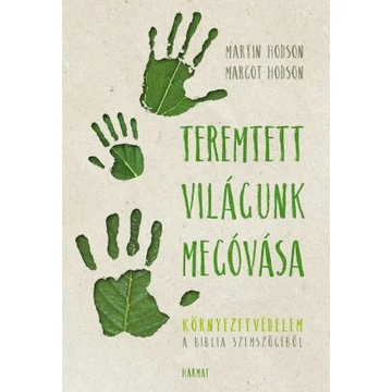 Teremtett világunk megóvása - KÖRNYEZETVÉDELEM A BIBLIA SZEMSZÖGÉBŐL - MARGOT & MARTIN HODSON