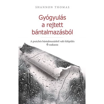 Gyógyulás a rejtett bántalmazásból - A pszichés bántalmazásból való felépülés 6 szakasza - Shannon Thomas