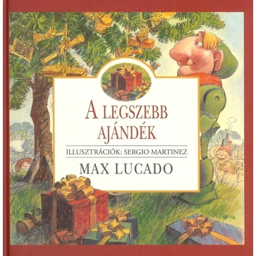 A legszebb ajándék - Martinez, Sergio (Illusztrátor) , Max Lucado (Író)
