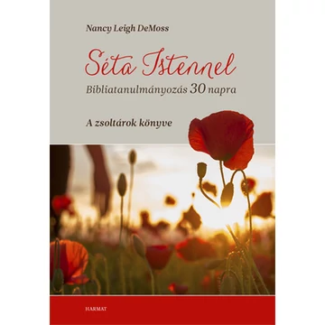 Séta Istennel - Bibliatanulmányozás nőknek 30 napra - A zsoltárok könyve  -Nancy Leigh DeMoss