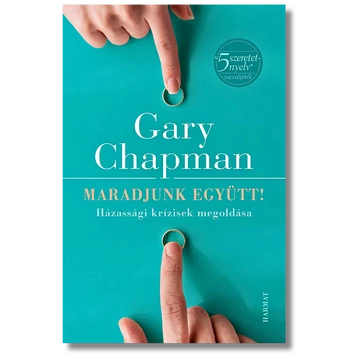 Maradjunk együtt! - HÁZASSÁGI KRÍZISEK MEGOLDÁSA - GARY CHAPMAN