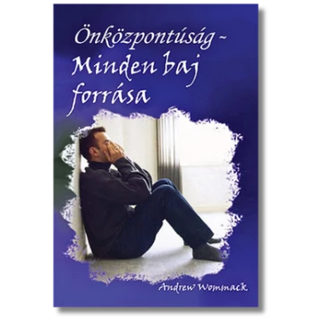 Önközpontúság-Minden baj forrása - Andrew Wommack