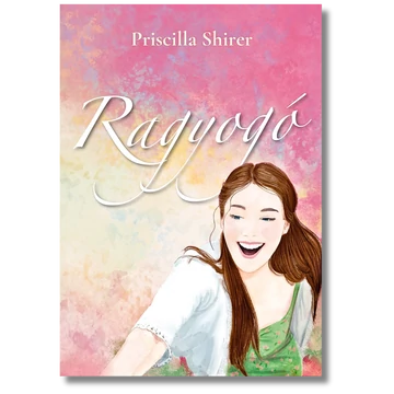 Ragyogó Az Ő fénye, a te életed - Priscilla Shirer