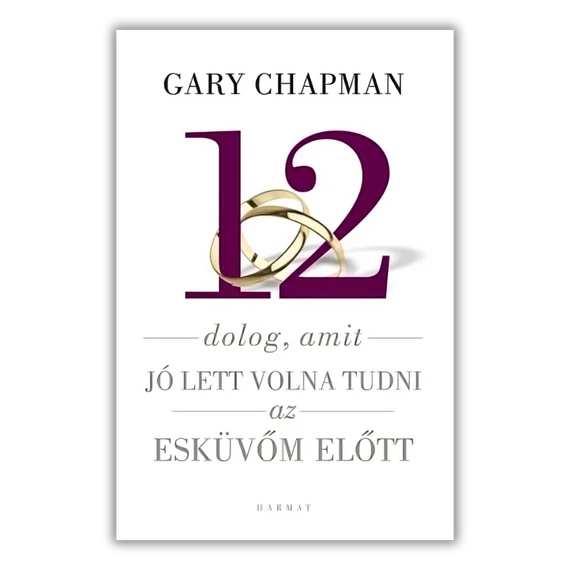 12 dolog, amit jó lett volna tudni az esküvőm előtt - Gary Chapman