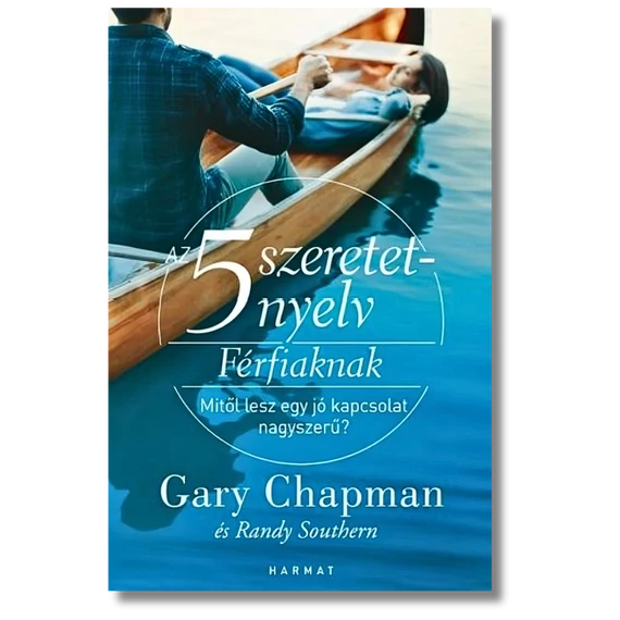 Az 5 szeretetnyelv férfiaknak - Mitől lesz egy jó kapcsolat nagyszerű? - Gary Chapman