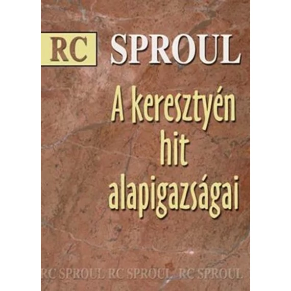 A keresztyén hit alapigazságai - R.C. Sproul