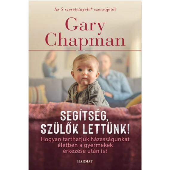 Segítség, szülők lettünk! - GARY CHAPMAN