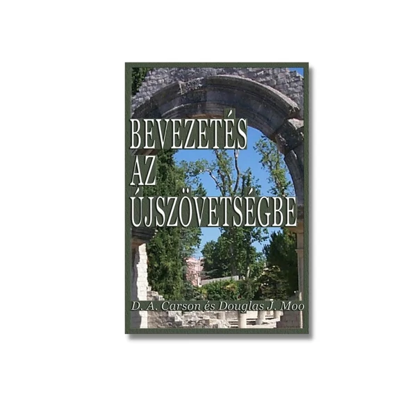 Bevezetés az Újszövetségbe - D.A. Carson, Douglas J. Moo