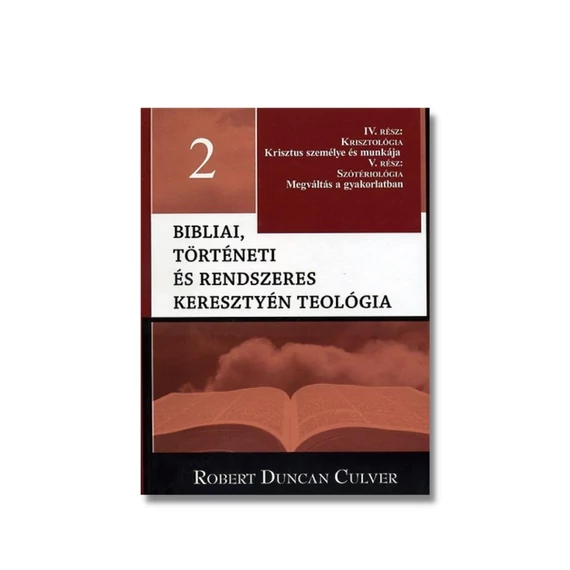 Bibliai, történeti és rendszeres keresztyén teológia 2. Krisztológia - Szótériológia - Robert Duncan Culver