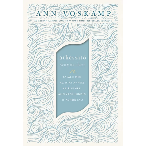 Útkészítő -  Találd meg az utat ahhoz az élethez, amelyről mindig is álmodtál! - Ann Voskamp
