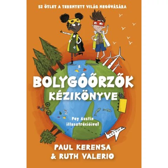 Bolygóőrzők kézikönyve – 52 ötlet a teremtett világ megóvására PAUL KERENSA & RUTH VALERIO