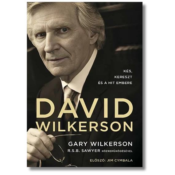 Kés, kereszt és a hit embere David Wilkerson - Gary Wilkerson