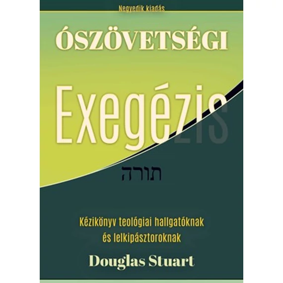 Ószövetségi exegézis Kézikönyv teológiai hallgatóknak és lelkipásztoroknak - Douglas Stuart