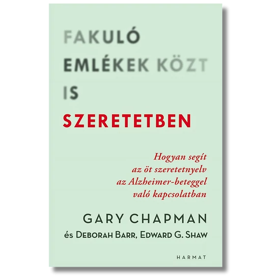 Fakuló emlékek közt is szeretetben - Deborah Barr, Edward G. Shaw, Gary Chapman