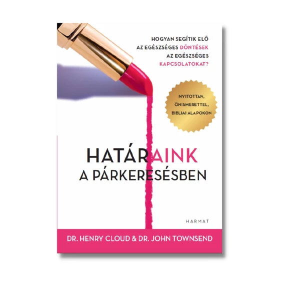 Határaink a párkeresésben Hogyan segítik elő az egészséges döntések az egészséges kapcsolatokat? - Henry Cloud , John Townsend