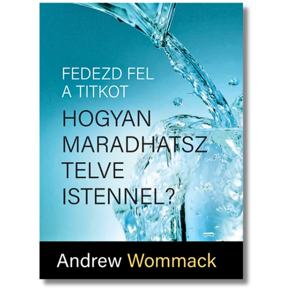 Fedezd fel a titkot! Hogyan maradhatsz telve Istennel? - Andrew Wommack