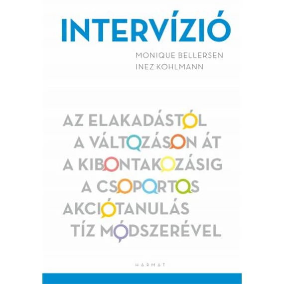 Intervízió - Az elakadástól a változáson át a kibontakozásig a csoportos akciótanulás  tíz módszerével - INEZ KOHLMANN, MONIQUE BELLERSEN