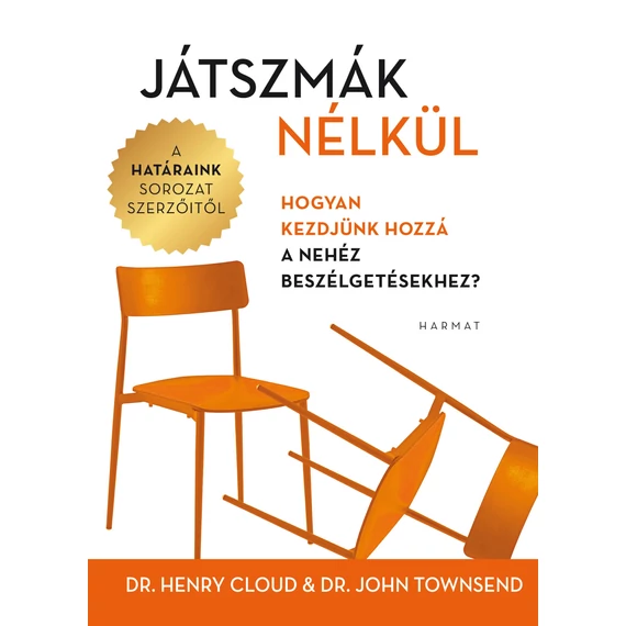 Játszmák nélkül - Hogyan kezdjünk hozzá a nehéz beszélgetésekhez? - Henry Cloud, John Townsend