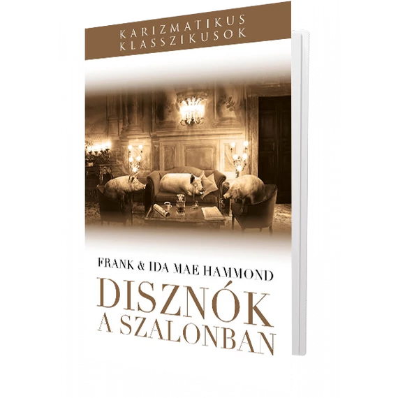 Disznók a szalonban Gyakorlati útmutató a szabadulásról - Hammond, Frank, Hammond, Ida Mae