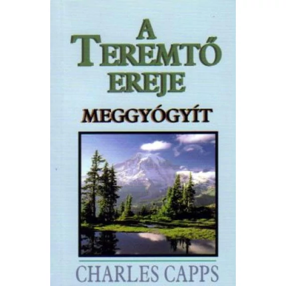 A teremtő ereje meggyógyít - Charles Capps
