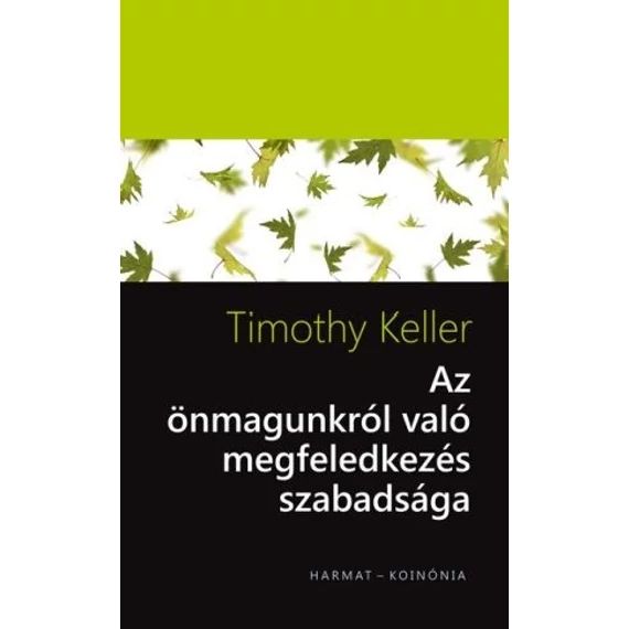 Az önmagunkról való megfeledkezés szabadsága - Timothy Keller