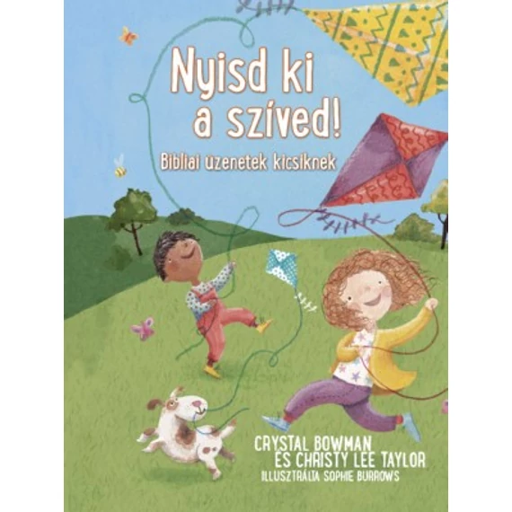 Nyisd ki a szíved! - BIBLIAI ÜZENETEK KICSIKNEK - CHRISTY LEE TAYLOR, CRYSTAL BOWMAN