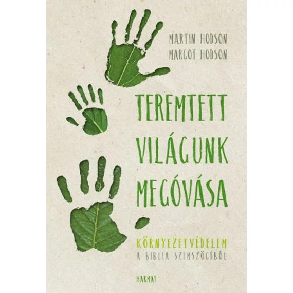 Teremtett világunk megóvása - KÖRNYEZETVÉDELEM A BIBLIA SZEMSZÖGÉBŐL - MARGOT & MARTIN HODSON