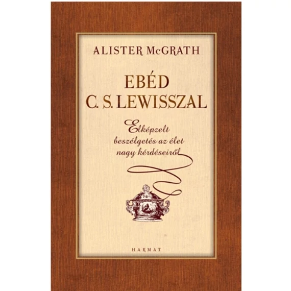 Ebéd C.S. Lewisszal - Elképzelt beszélgetés az élet nagy kérdéseiről - Alister McGrath