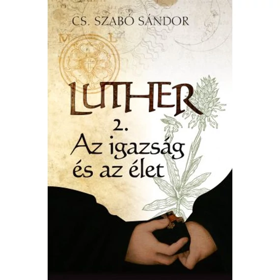 Luther 2. – Az igazság és az élet - CS. SZABÓ SÁNDOR