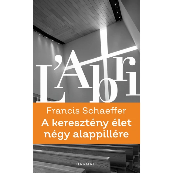 A keresztény élet négy alappillére Francis A. Schaeffer - Jelenleg nem kapható!