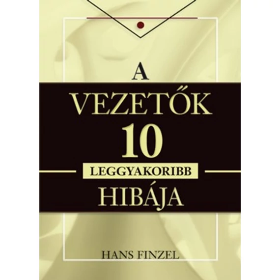 A vezetők tíz leggyakoribb hibája - Hans Finzel
