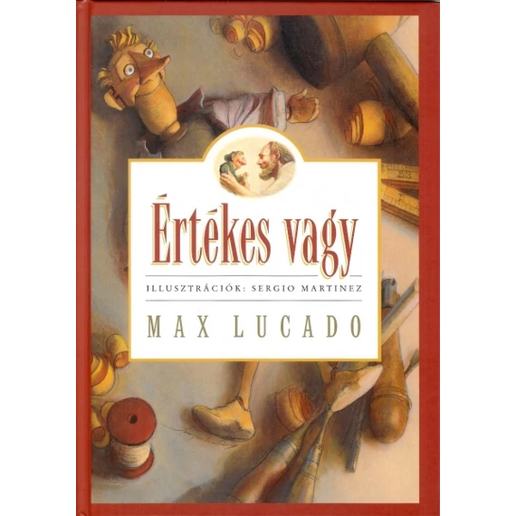 Értékes vagy - Martinez, Sergio (Illusztrátor) , Max Lucado (Író)