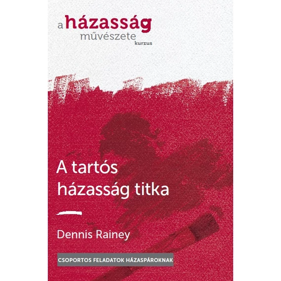 A tartós házasság titka - Dennis Rainey