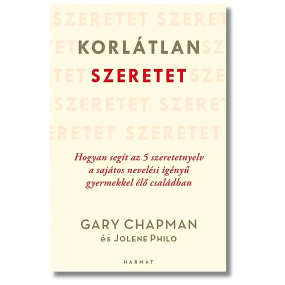 Korlátlan szeretet - Hogyan segít az 5 szeretetnyelv a sajátos nevelési igényű gyermekkel élő családoknak - Gary Chapman, Jolene Philo