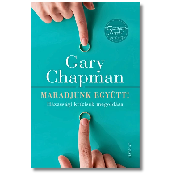Maradjunk együtt! - HÁZASSÁGI KRÍZISEK MEGOLDÁSA - GARY CHAPMAN