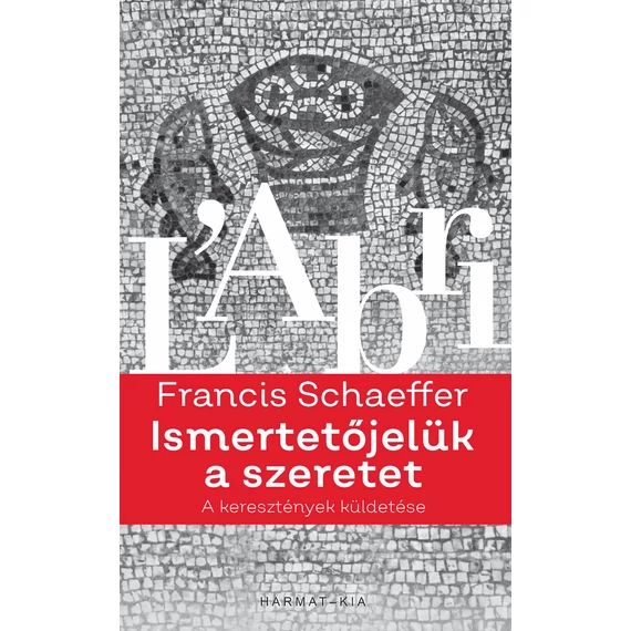 Ismertetőjelük a szeretet - FRANCIS A. SCHAEFFER