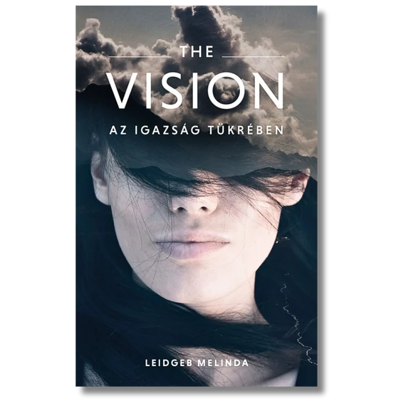 The Vision – Az igazság tükrében - Leidgeb Melinda